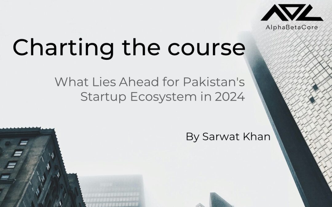 Charting the Course: What Lies Ahead for Pakistan’s Startup Ecosystem in 2024